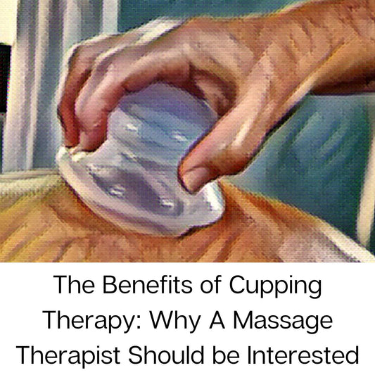The Benefits of Cupping Therapy: Why A Massage Therapist Should be Interested
