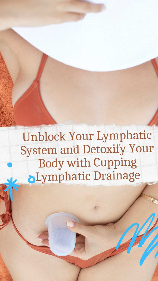 Unblock Your Lymphatic System and Detoxify Your Body with Cupping Lymphatic Drainage